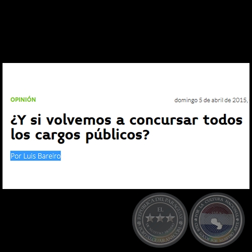¿Y SI VOLVEMOS A CONCURSAR TODOS LOS CARGOS PÚBLICOS? - Por LUIS BAREIRO - Domingo, 05 de Abril de 2015